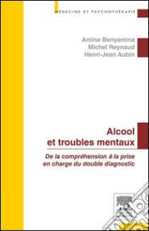 Alcool et troubles mentauxDe la compréhension à la prise en charge du double diagnostic. E-book. Formato EPUB ebook di Henri-Jean AUBIN