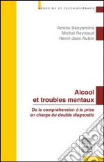 Alcool et troubles mentauxDe la compréhension à la prise en charge du double diagnostic. E-book. Formato EPUB ebook