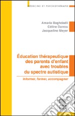 Education thérapeutique des parents d&apos;enfant avec troubles du spectre autistiqueInformer, former, accompagner. E-book. Formato EPUB ebook