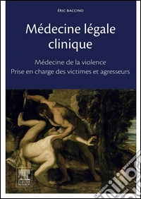 Médecine légale cliniqueMédecine de la violence - Examen des victimes et agresseurs. E-book. Formato EPUB ebook