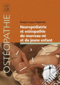 Neuropédiatrie et ostéopathie du nouveau-né et du jeune enfant. E-book. Formato EPUB ebook di Évelyne Soyez-Papiernik