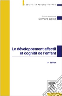 Le développement affectif et cognitif de l'enfant. E-book. Formato EPUB ebook di Bernard Golse