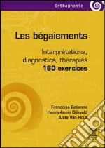 Les bégaiementsInterprétations, diagnostics, thérapies - 160 exercices. E-book. Formato EPUB ebook