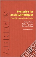 Prescrire les antipsychotiquesPropriétés et modalités d’utilisation. E-book. Formato EPUB