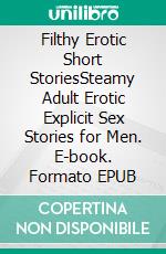 Filthy Erotic Short StoriesSteamy Adult Erotic Explicit Sex Stories for Men. E-book. Formato EPUB ebook