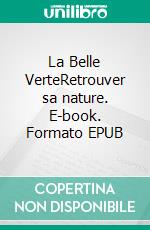 La Belle VerteRetrouver sa nature. E-book. Formato EPUB ebook