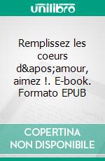 Remplissez les coeurs d'amour, aimez !. E-book. Formato EPUB ebook di Rima Laforce