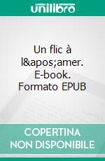 Un flic à l&apos;amer. E-book. Formato EPUB ebook