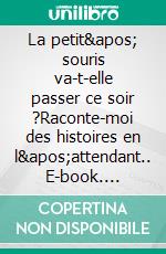 La petit' souris va-t-elle passer ce soir ?Raconte-moi des histoires en l'attendant.. E-book. Formato EPUB ebook di Grégoire Baruque