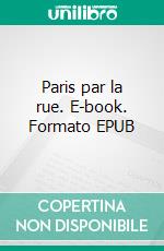 Paris par la rue. E-book. Formato EPUB