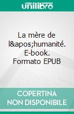 La mère de l&apos;humanité. E-book. Formato EPUB