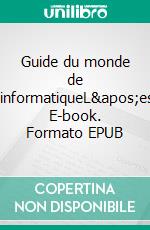 Guide du monde de l'informatiqueL'essentiel. E-book. Formato EPUB ebook