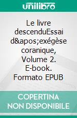 Le livre descenduEssai d'exégèse coranique, Volume 2. E-book. Formato EPUB ebook di Patrick Mégarbané