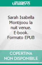 Sarah Isabella Montijoou la nuit venue. E-book. Formato EPUB