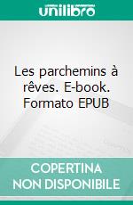 Les parchemins à rêves. E-book. Formato EPUB