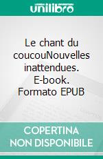 Le chant du coucouNouvelles inattendues. E-book. Formato EPUB ebook