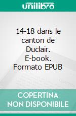 14-18 dans le canton de Duclair. E-book. Formato EPUB ebook