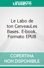 Le Labo de ton CerveauLes Bases. E-book. Formato EPUB ebook di Bruno Vandenbeuck