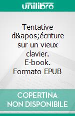 Tentative d&apos;écriture sur un vieux clavier. E-book. Formato EPUB ebook