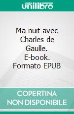 Ma nuit avec Charles de Gaulle. E-book. Formato EPUB ebook di Christian Galtier