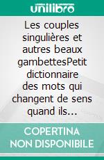 Les couples singulières et autres beaux gambettesPetit dictionnaire des mots qui changent de sens quand ils changent de genre. E-book. Formato EPUB ebook di Yannick Le Nagard