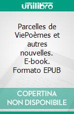 Parcelles de ViePoèmes et autres nouvelles. E-book. Formato EPUB ebook