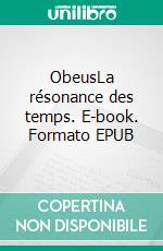 ObeusLa résonance des temps. E-book. Formato EPUB