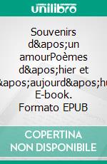 Souvenirs d&apos;un amourPoèmes d&apos;hier et d&apos;aujourd&apos;hui. E-book. Formato EPUB ebook