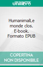 HumanimalLe monde clos. E-book. Formato EPUB