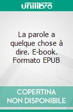 La parole a quelque chose à dire. E-book. Formato EPUB ebook