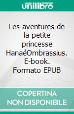 Les aventures de la petite princesse HanaéOmbrassius. E-book. Formato EPUB ebook