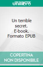 Un terrible secret. E-book. Formato EPUB ebook di Christiane Legris-Desportes