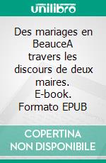 Des mariages en BeauceA travers les discours de deux maires. E-book. Formato EPUB ebook