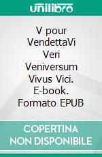 V pour VendettaVi Veri Veniversum Vivus Vici. E-book. Formato EPUB ebook