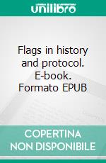 Flags in history and protocol. E-book. Formato EPUB ebook di Jean-Claude Meyer