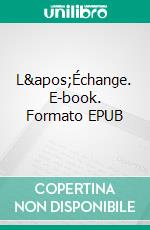 L'Échange. E-book. Formato EPUB ebook di André Raynaud