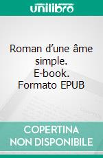 Roman d’une âme simple. E-book. Formato EPUB ebook