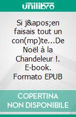 Si j&apos;en faisais tout un con(mp)te...De Noël à la Chandeleur !. E-book. Formato EPUB ebook