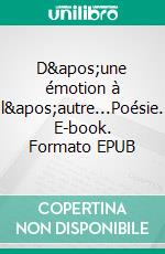 D'une émotion à l'autre...Poésie. E-book. Formato EPUB ebook