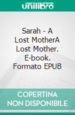 Sarah - A Lost MotherA Lost Mother. E-book. Formato EPUB