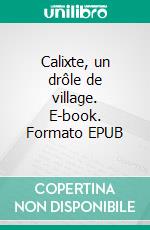 Calixte, un drôle de village. E-book. Formato EPUB ebook di Colette Becuzzi