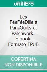 Les FéeFéeDille à ParisQuilts et Patchwork. E-book. Formato EPUB