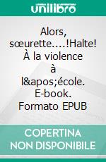 Alors, sœurette....!Halte! À la violence à l'école. E-book. Formato EPUB ebook di Bernard Jp Delattre