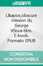 L'obscure mission du George VSous-titre. E-book. Formato EPUB ebook di Théo REVEILLAUD