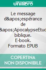 Le message d'espérance de L'ApocalypseEtude biblique. E-book. Formato EPUB ebook di Evelyne Zuber