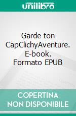 Garde ton CapClichyAventure. E-book. Formato EPUB ebook di Tom Devictor