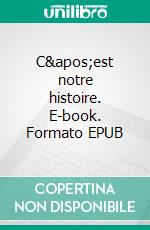 C'est notre histoire. E-book. Formato EPUB ebook di Lisa Carlo