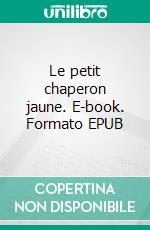 Le petit chaperon jaune. E-book. Formato EPUB ebook di Jean-Pierre Bel