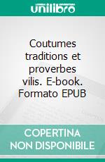 Coutumes traditions et proverbes vilis. E-book. Formato EPUB ebook