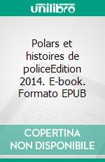 Polars et histoires de policeEdition 2014. E-book. Formato EPUB